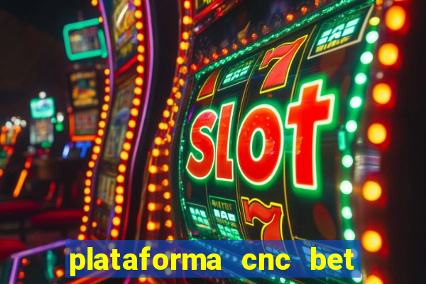 plataforma cnc bet é confiável